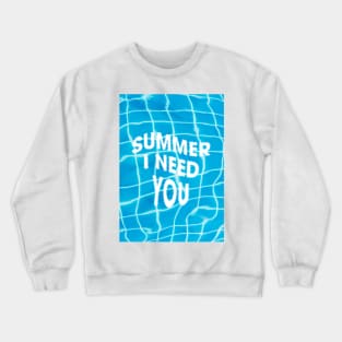 Summer i need you Crewneck Sweatshirt